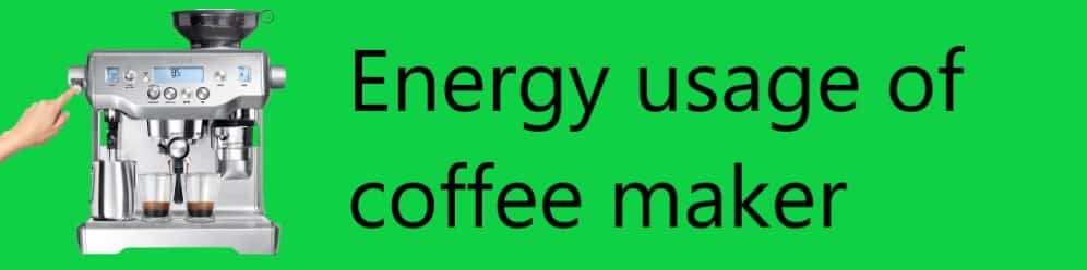 Energy usage of coffee makers and its power consumption