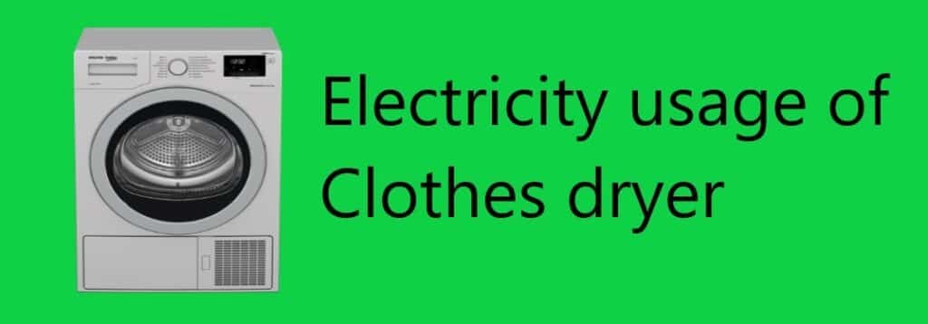 Power consumption & Energy usage of Clothes Dryer 1 Energy usage of clothes dryer